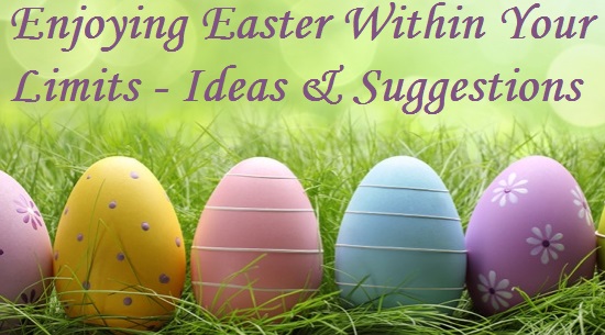 Enjoying Easter Within Your Limits – Ideas & Suggestions